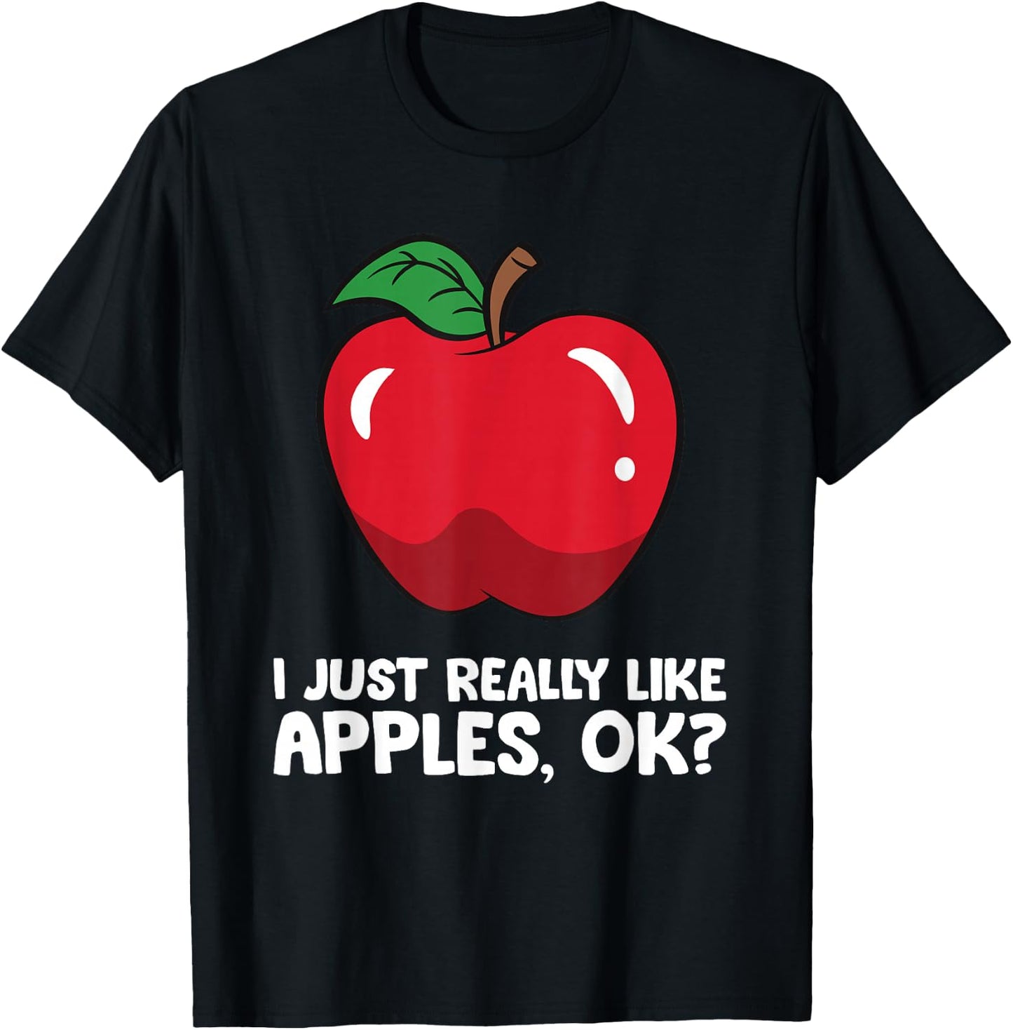 Apple Lover I Just Really Like Apples, Ok? T-Shirt - T-Shirt | Black