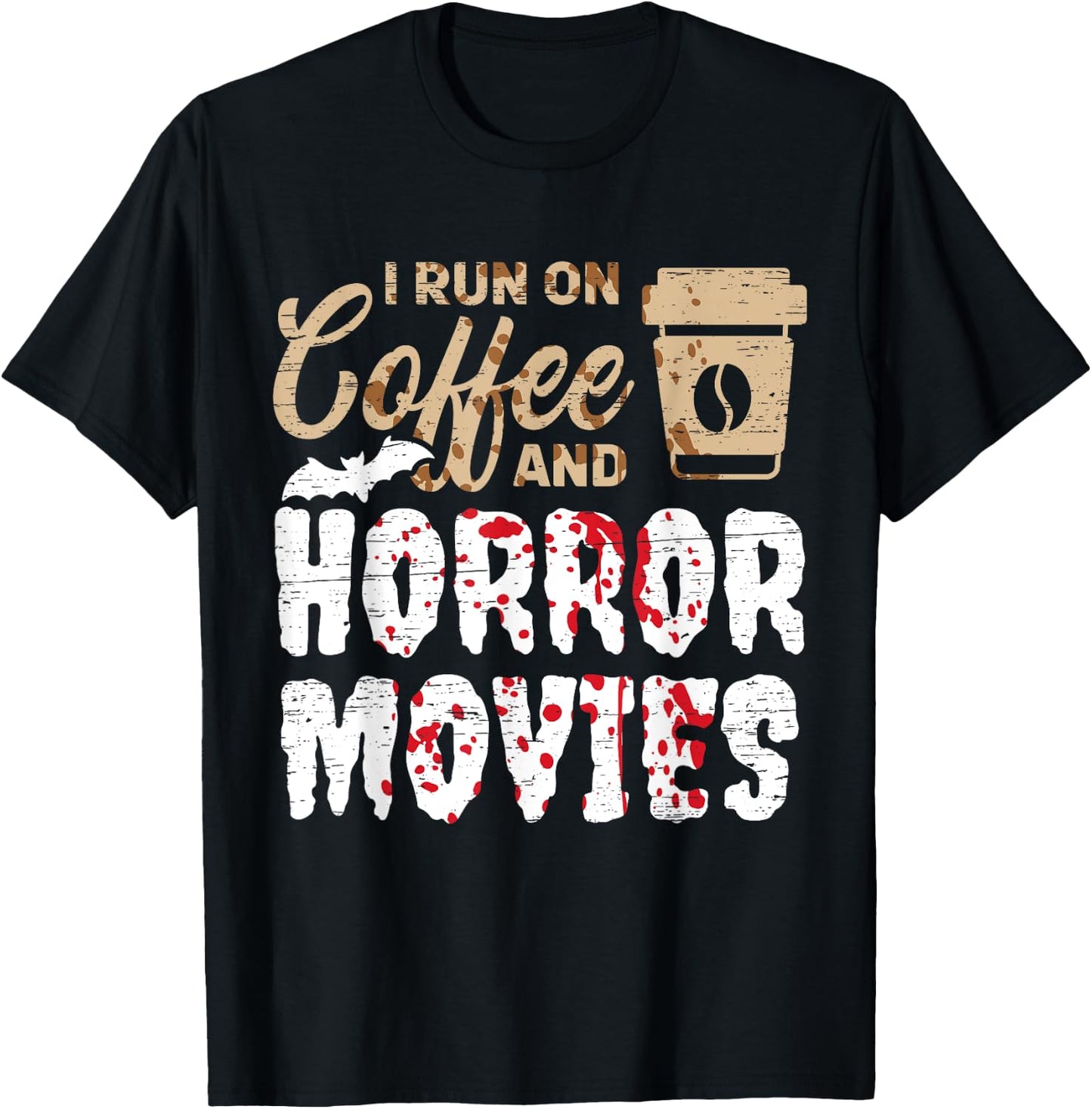 Halloween I Run On Coffee And Horror Movies Trick Or Treat T-Shirt - T-Shirt | Black