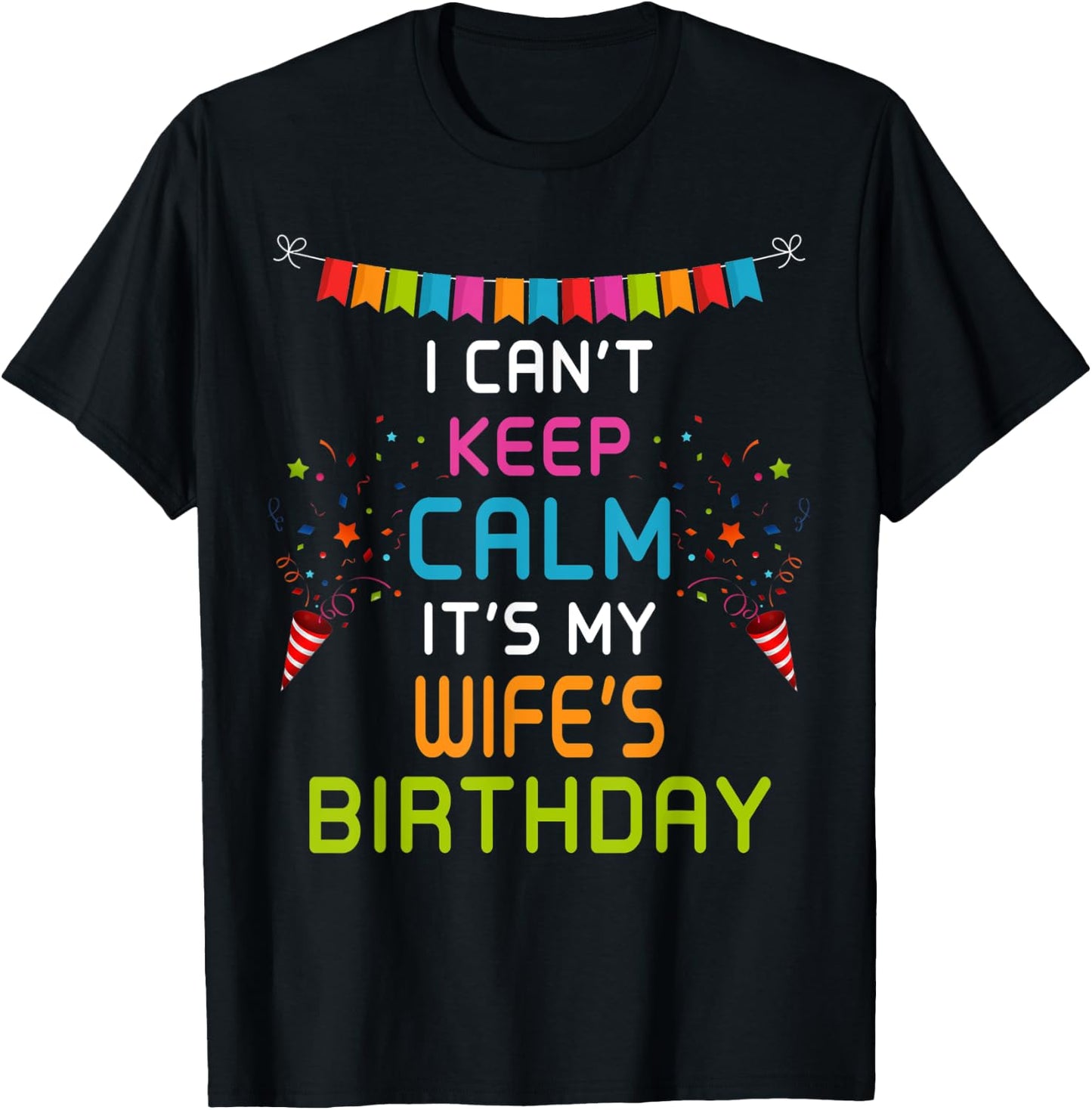 Wife's Birthday, I Can't Keep Calm T-Shirt - T-Shirt | Black