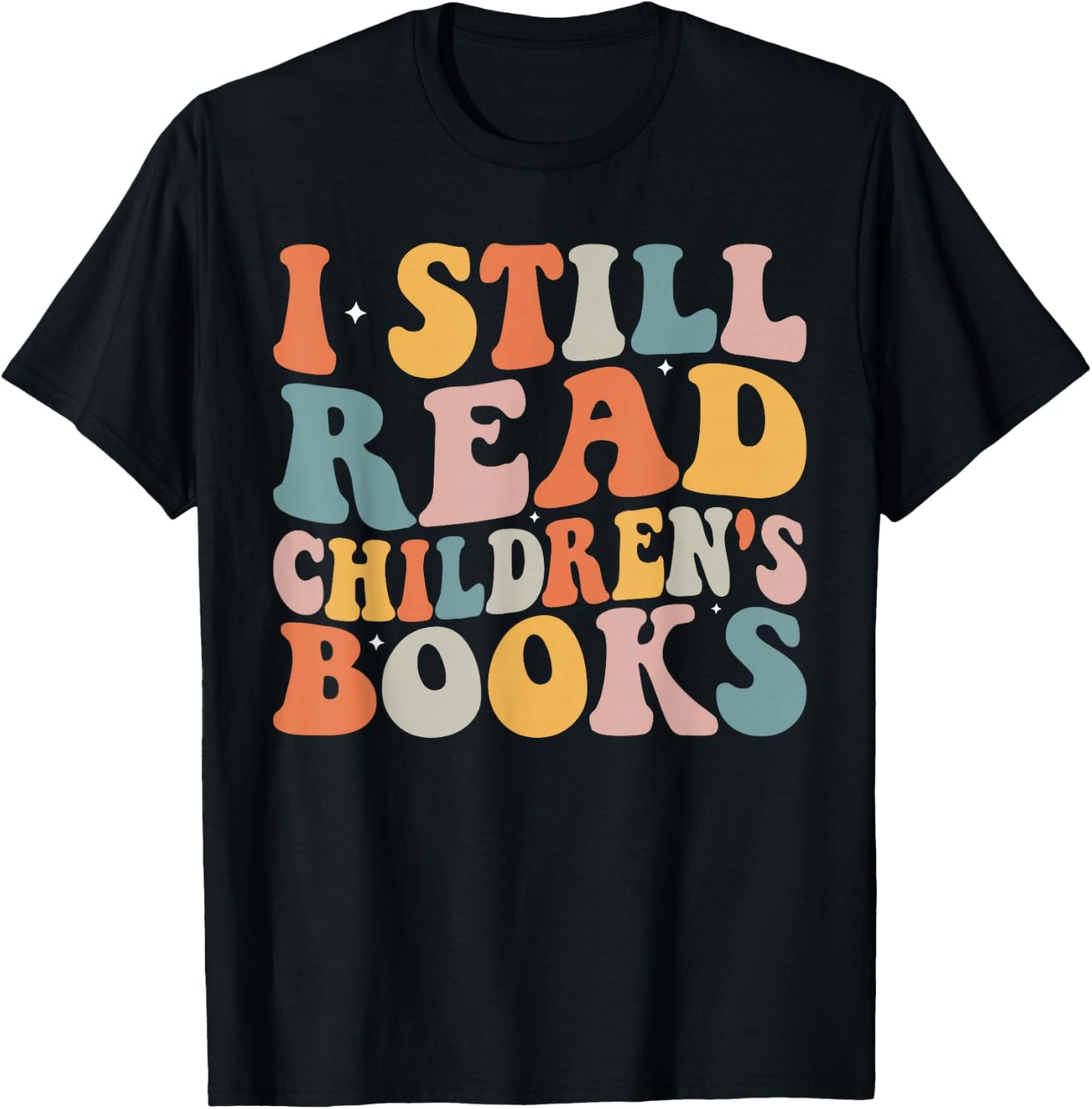 I Still Read Children's Books Reading Books Librarian T-Shirt - T-Shirt | Black