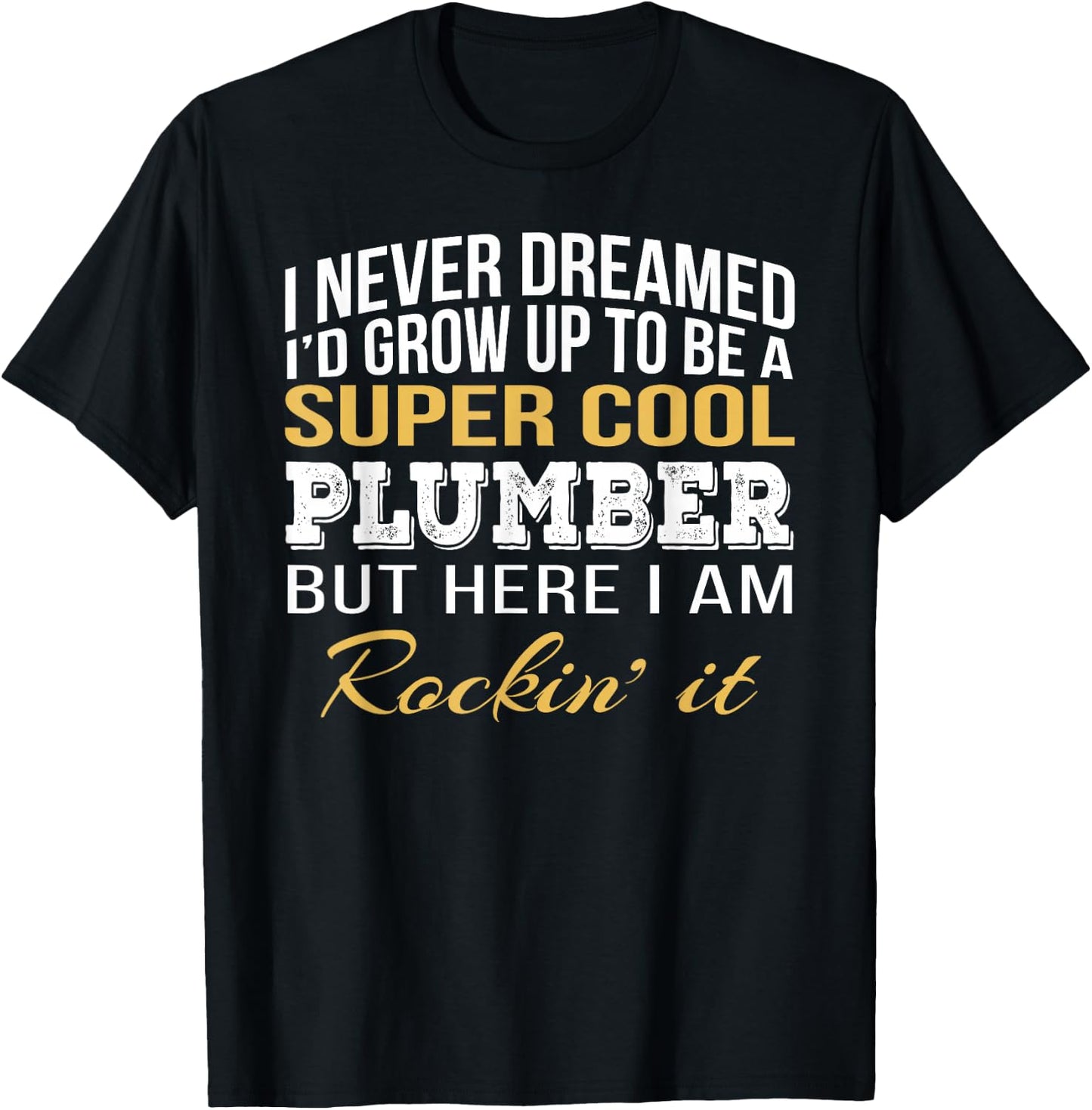 I never Dreamed Plumber Funny Gift Job Saying T-Shirt - T-Shirt | Black