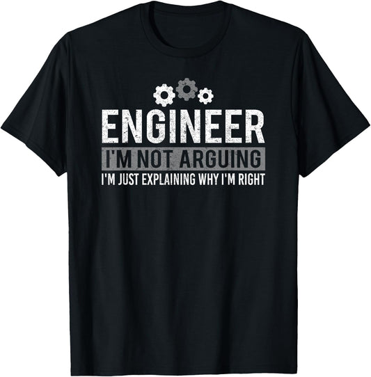 Cute Engineer, I'm Not Arguing Funny Engineering T-Shirt - T-Shirt | Black
