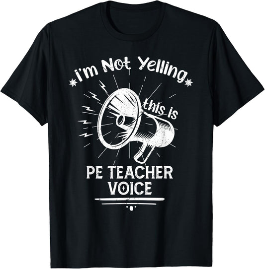 I’M Not Yelling This Is My PE Teacher Voice Funny Speaker Men Women T-Shirt - T-Shirt | Black