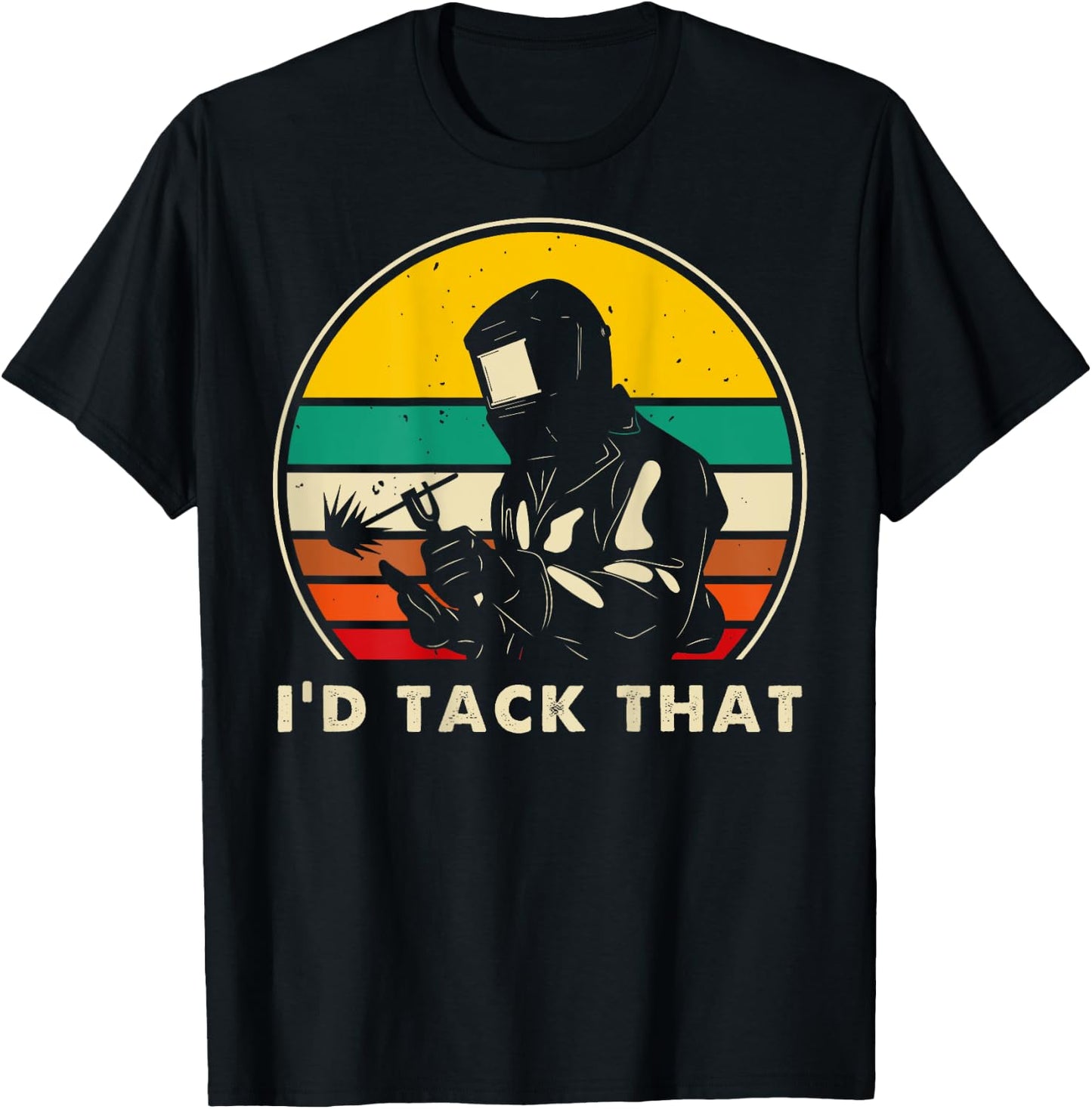 I'd Tack That - Metal Worker Welder Funny Welding (On Back) T-Shirt - T-Shirt | Black