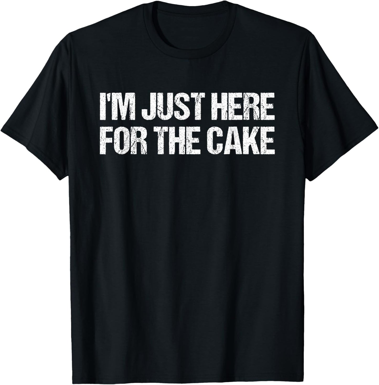 I’m Just Here for the Cake Funny Dessert Lover T-Shirt - T-Shirt | Black