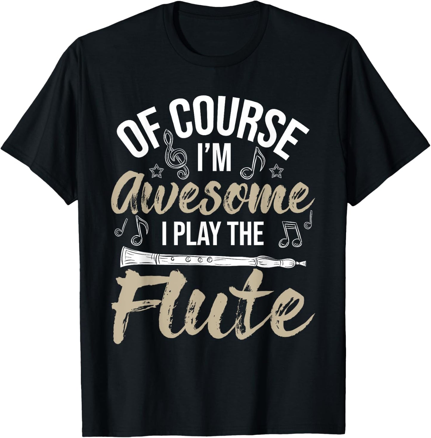 Of Course I'm Awesome I Play The Flute - Flutist Musician T-Shirt - T-Shirt | Black