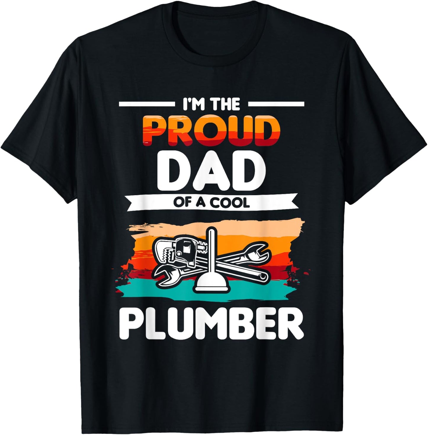 I'm The Proud Dad Of A Cool Plumber Plumbing Plumbers T-Shirt - T-Shirt | Black