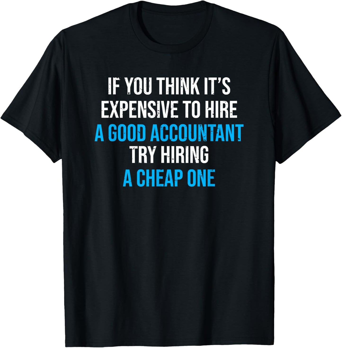 Hire A Good Accountant Funny Accounting Humor T-Shirt - T-Shirt | Black