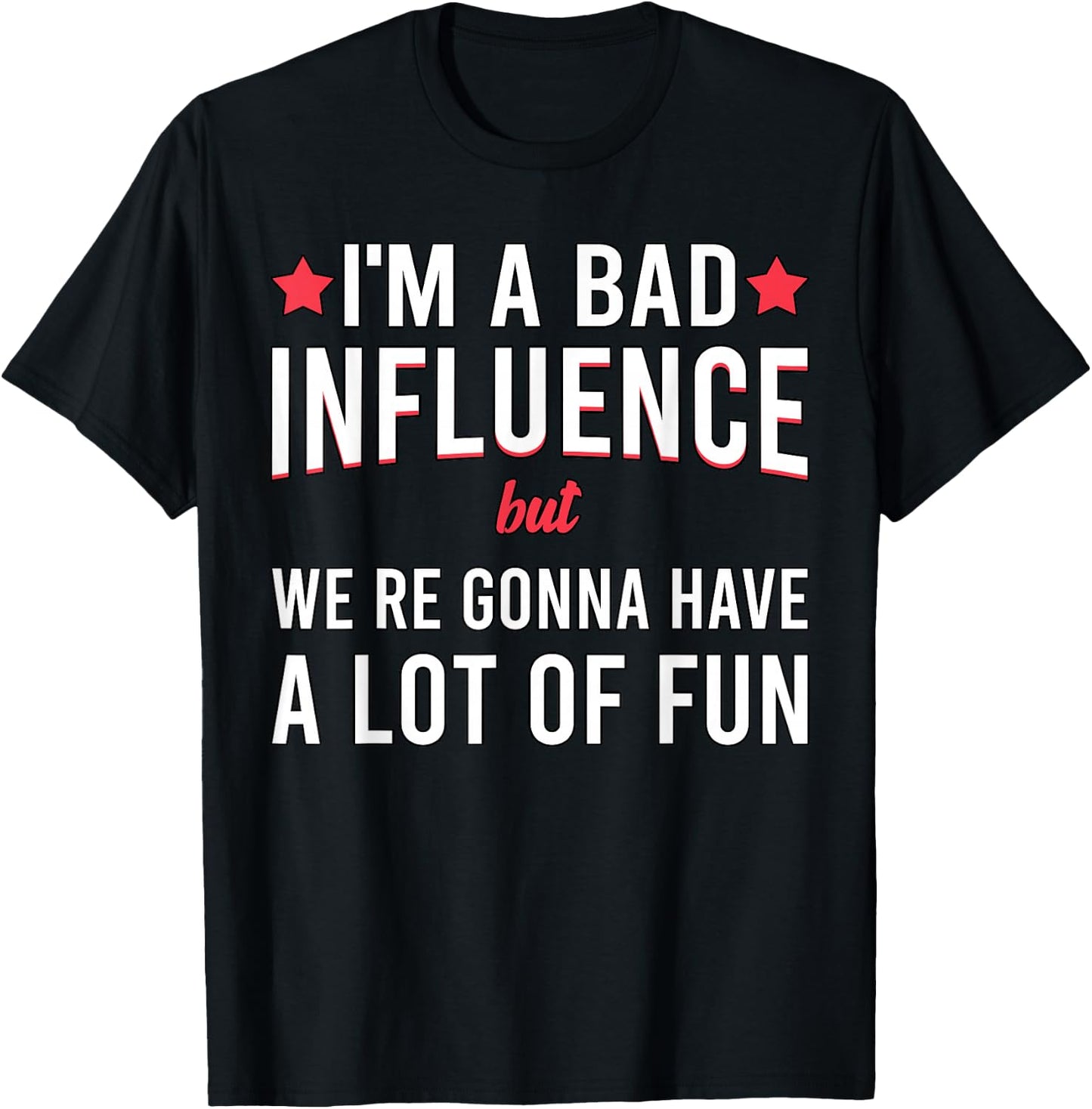 I'm a Bad Influence but we're gonna have a lot of fun T-Shirt - T-Shirt | Black