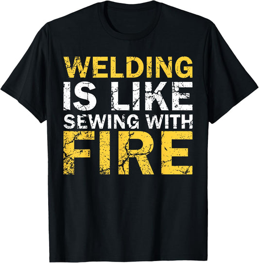Welding is Like Sewing with Fire Funny Welding T-Shirt - T-Shirt | Black