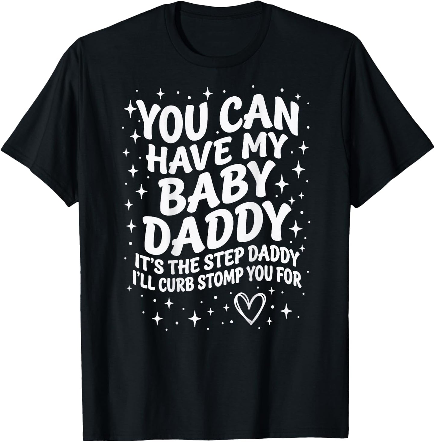 Can Have My Baby Daddy It's The Step Daddy I'll Curb Stomp T-Shirt - T-Shirt | Black