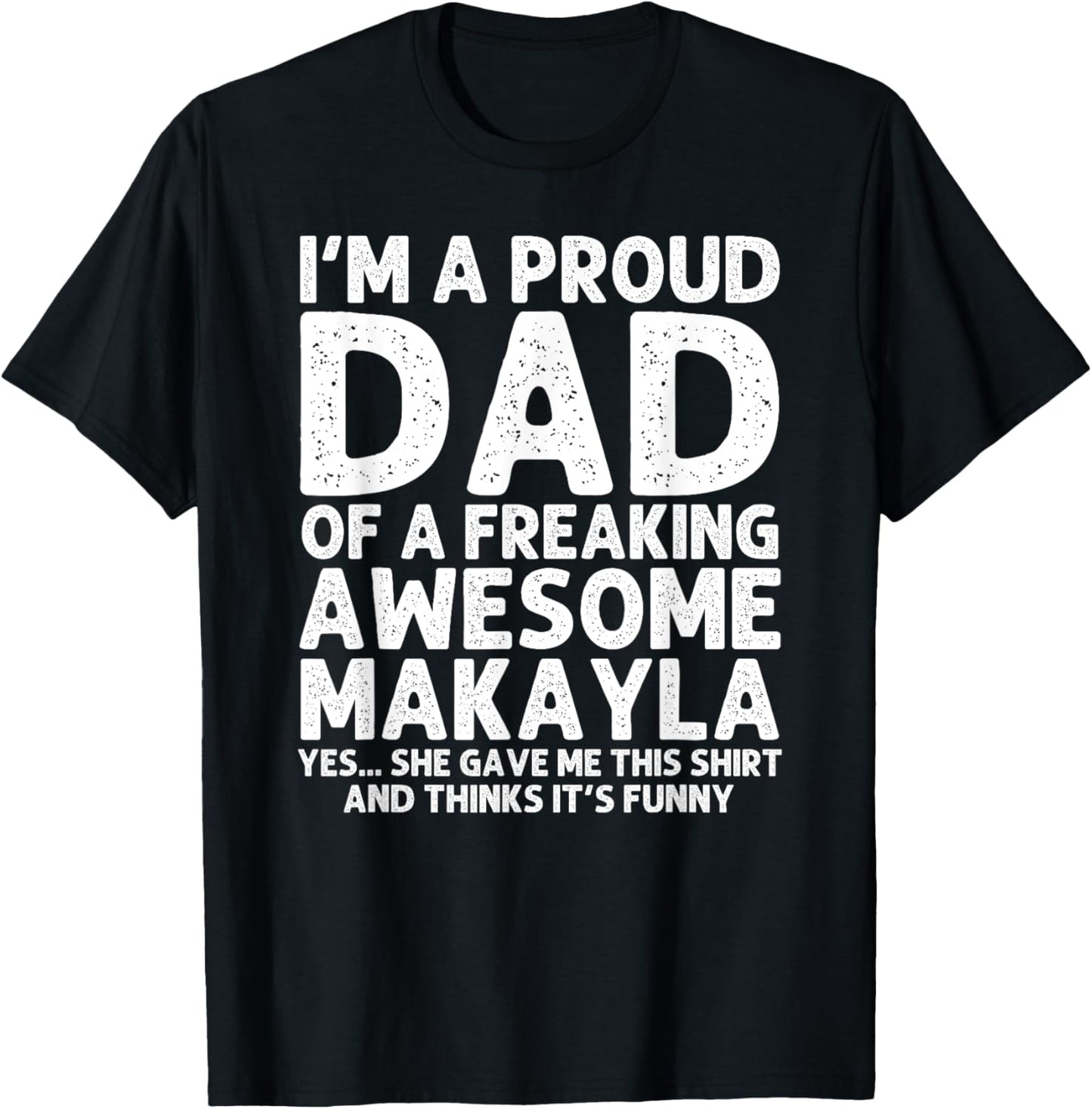 Dad Of MAKAYLA Gift Father's Day Funny Personalized Name T-Shirt - T-Shirt | Black