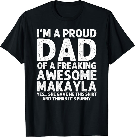 Dad Of MAKAYLA Gift Father's Day Funny Personalized Name T-Shirt - T-Shirt | Black