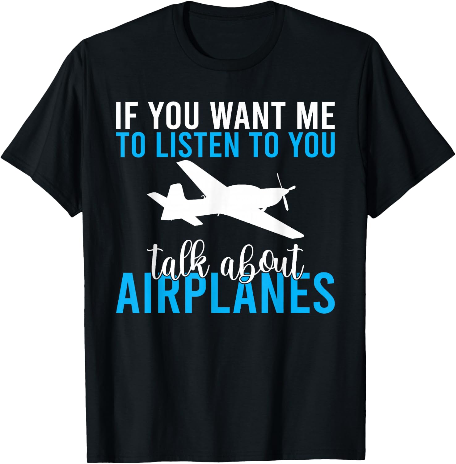 If you want me to listen to you talk about Airplanes T-Shirt - T-Shirt | Black
