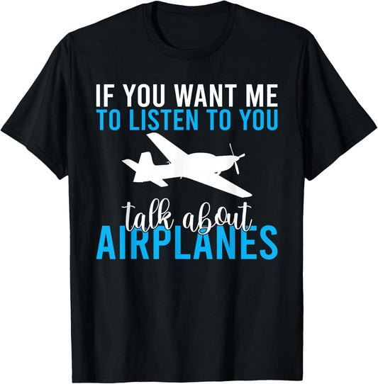 If you want me to listen to you talk about Airplanes T-Shirt - T-Shirt | Black