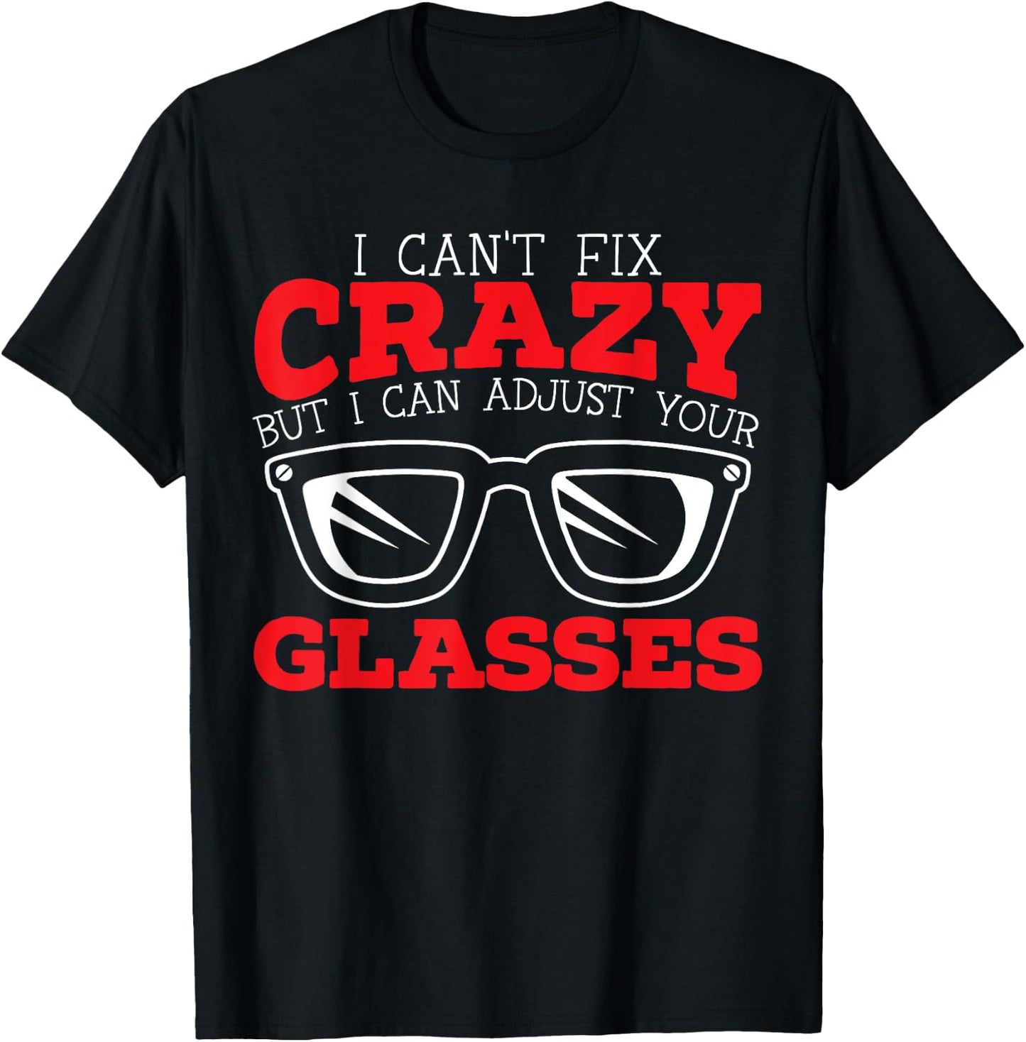 Optician Eye Doctor Optalmology SteMi Apparel I Can't Fix Crazy But I Can Adjust Your Glasses Black T-Shirt - T-Shirt | Black