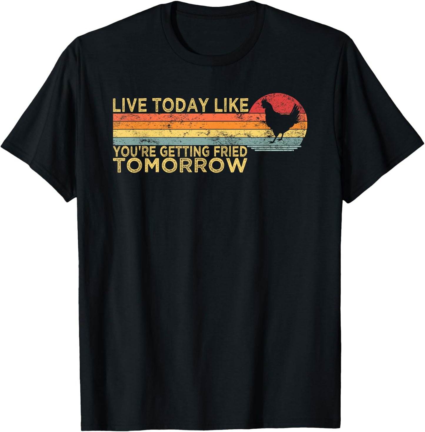 Live Today Like You’re Getting Fried Tomorrow Chicken Funny T-Shirt - T-Shirt | Black