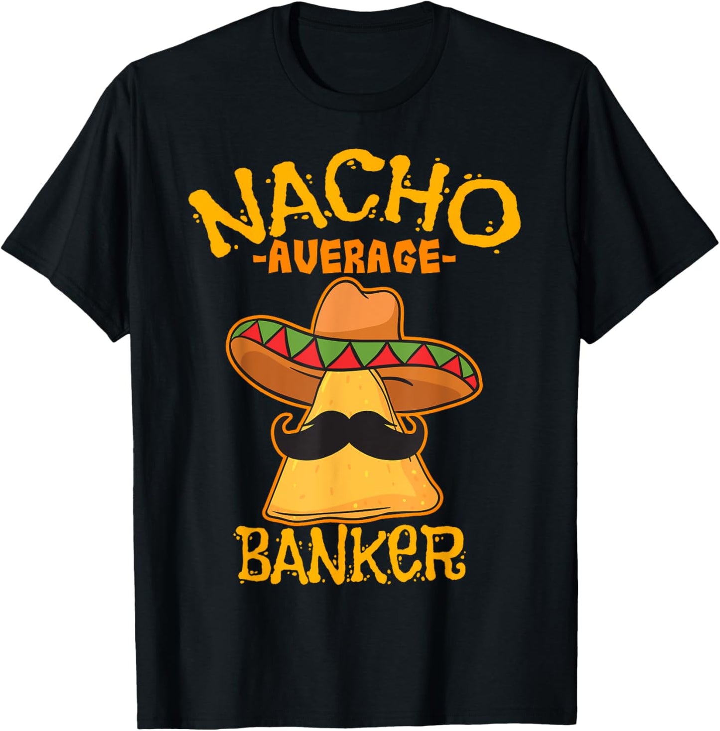 Nacho Average Banker Bank Executive Financier Cinco de Mayo T-Shirt - T-Shirt | Black