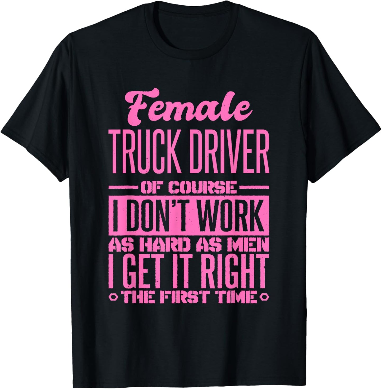 Female Truck Driver Get It Right The First Time T-Shirt - T-Shirt | Black