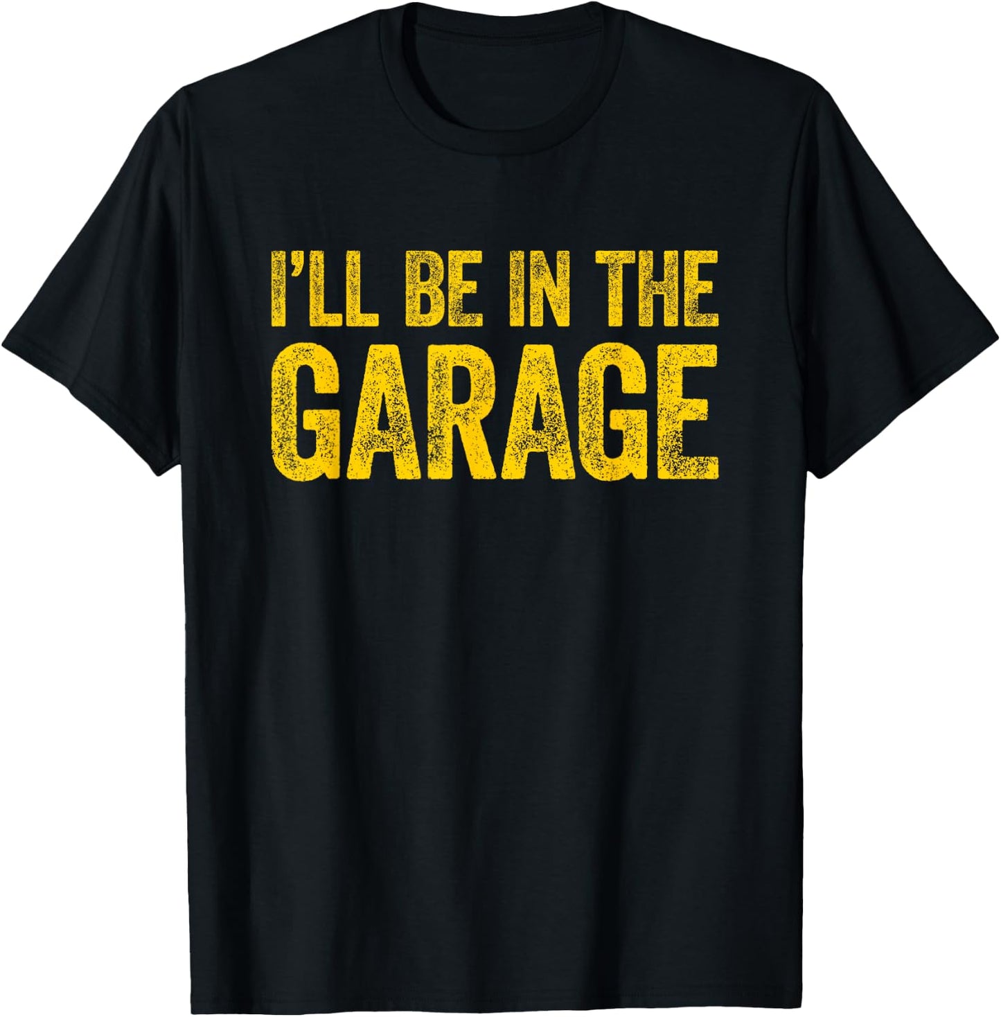 I'll Be In The Garage T-Shirt - T-Shirt | Black