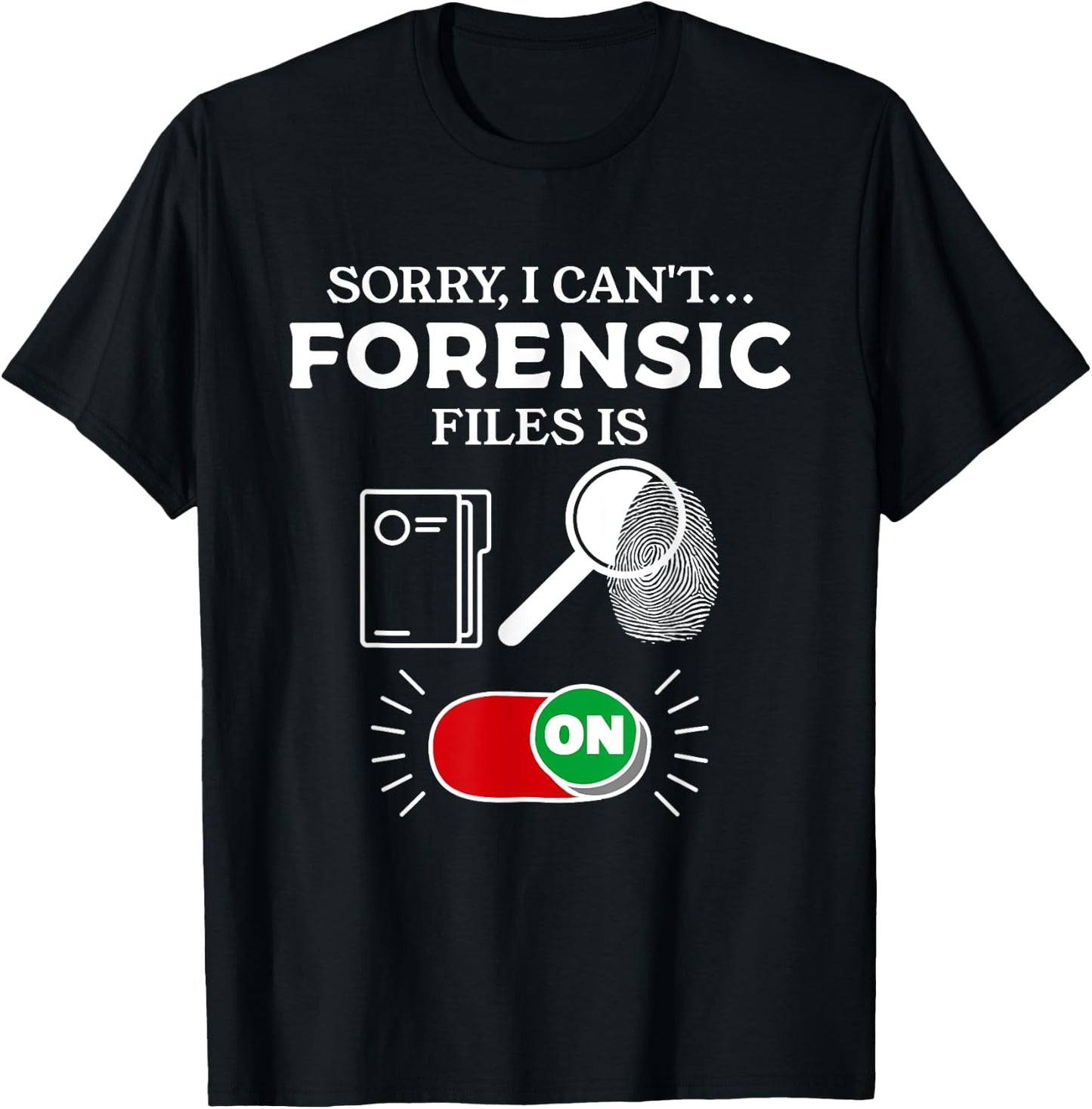 Sorry I Can't Forensic Files Is On Forensic Investigator T-Shirt - T-Shirt | Black