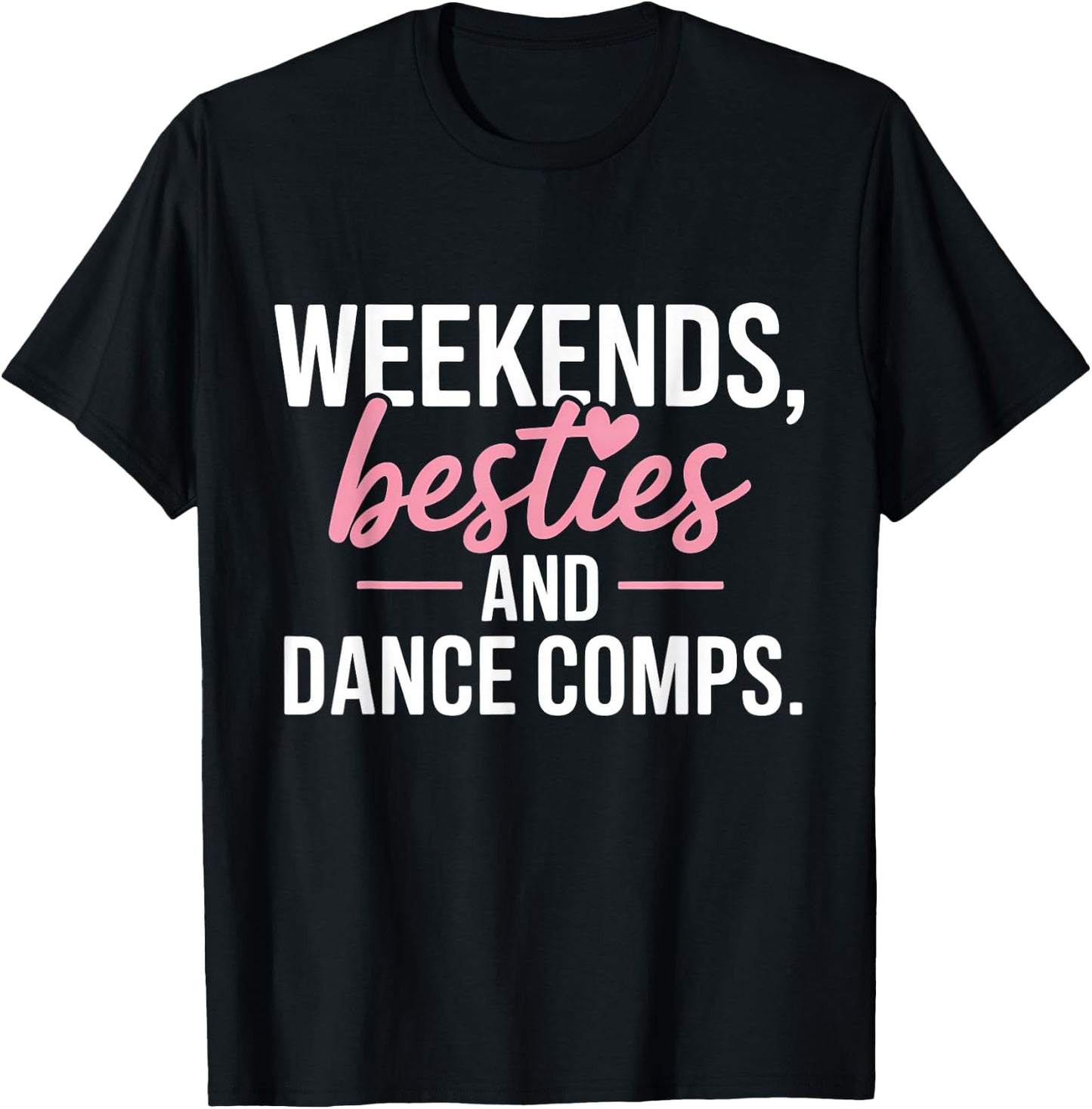 Weekends Besties and Dance Comps T-Shirt - T-Shirt | Black