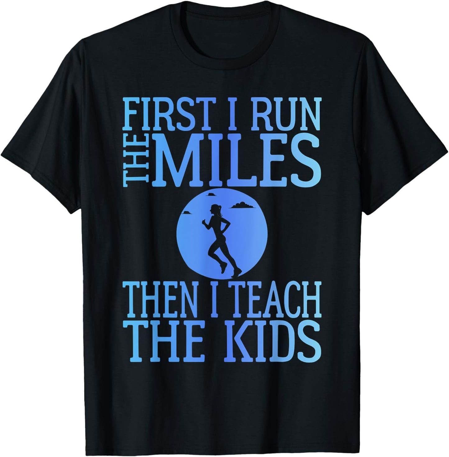 First I Run The Miles Then I Teach The Kids Teacher Running T-Shirt - T-Shirt | Black