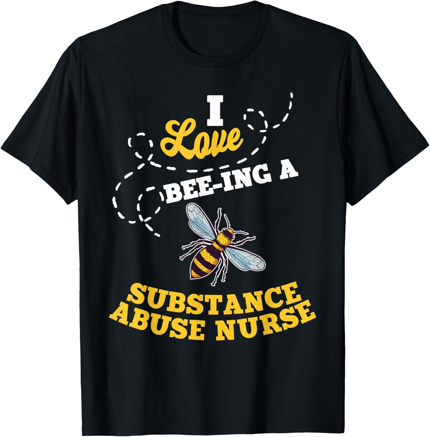 I Love Bee-Ing A Substance Abuse Nurse Honey Bee Job T-Shirt - T-Shirt | Black