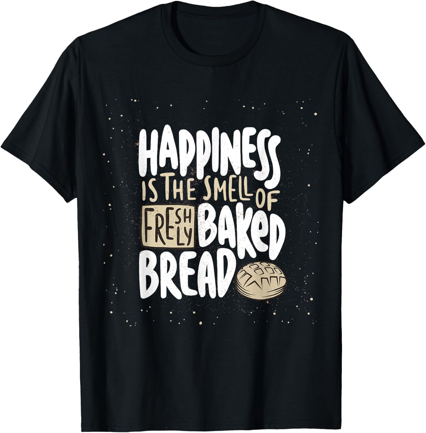 Happiness is The Smell of Freshly Baked Bread Funny Baking T-Shirt - T-Shirt | Black