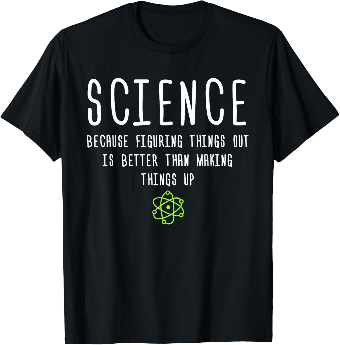 Science Because Figuring Things Out is Better Funny T-Shirt - T-Shirt | Black