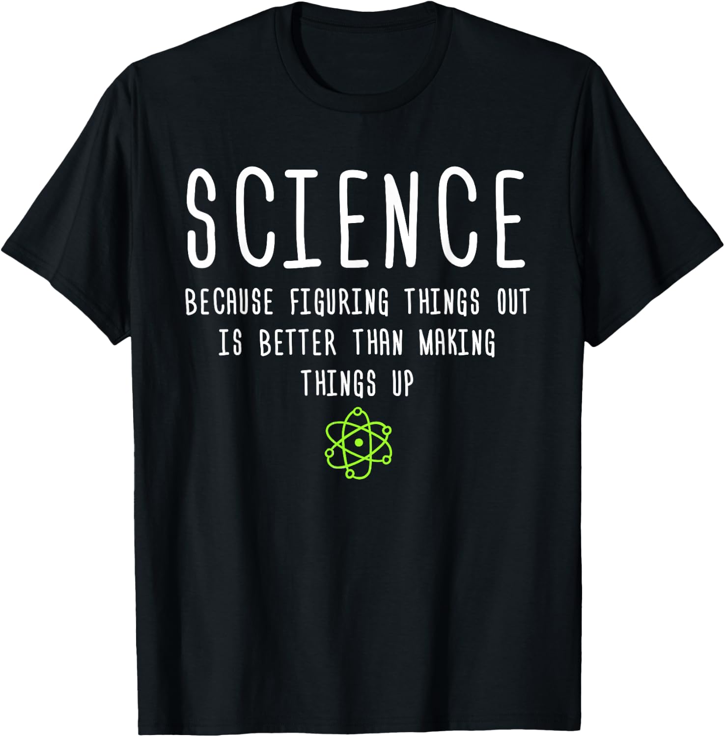 Science Because Figuring Things Out is Better Funny T-Shirt - T-Shirt | Black