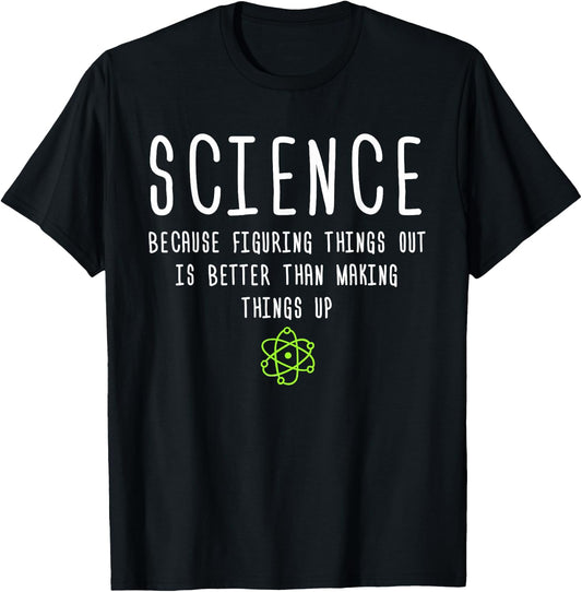 Science Because Figuring Things Out is Better Funny T-Shirt - T-Shirt | Black