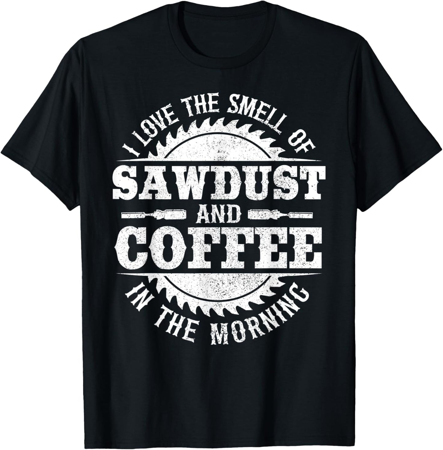 I Love The Smell Of Sawdust And Coffee Woodworking Carpenter T-Shirt - T-Shirt | Black
