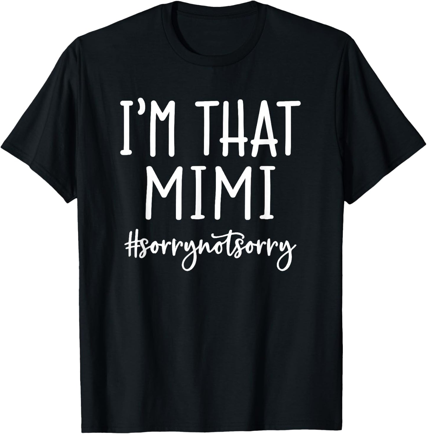 I'm that Mimi Sorry Not Sorry Grandma Funny Nana Sayings T-Shirt - T-Shirt | Black
