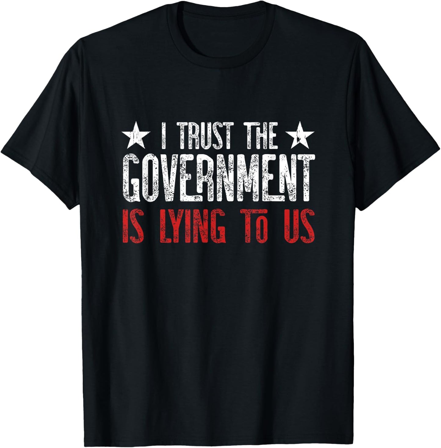 I trust the Government is lying to Us T-Shirt - T-Shirt | Black