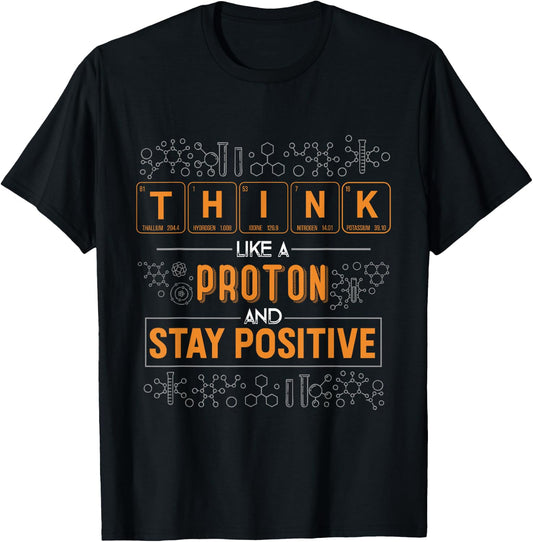Funny Think Like a Proton and Stay Positive Science Humor T-Shirt - T-Shirt | Black