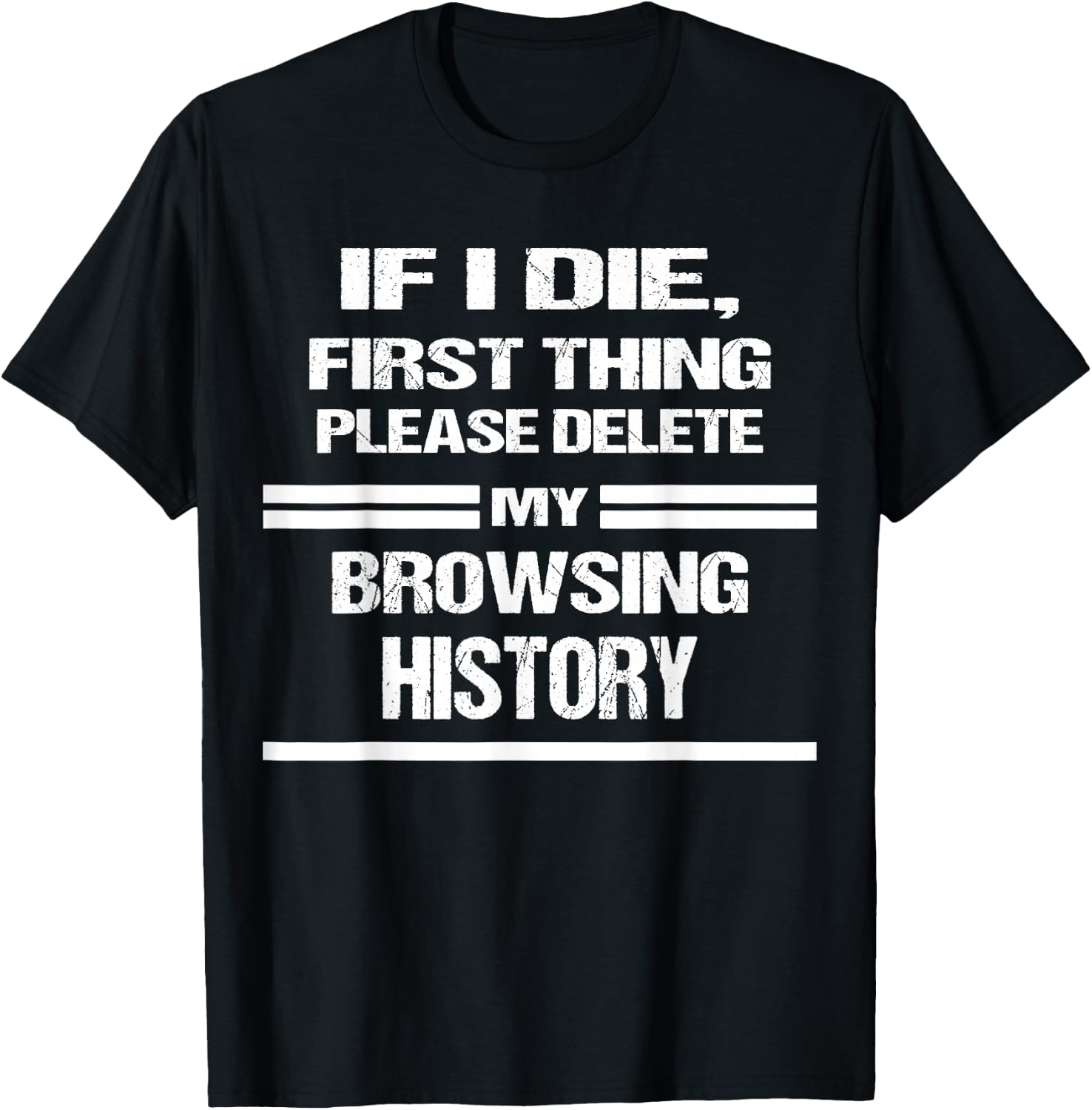if I Die Please Delete My Browsing History Funny Humor Nerd T-Shirt - T-Shirt | Black