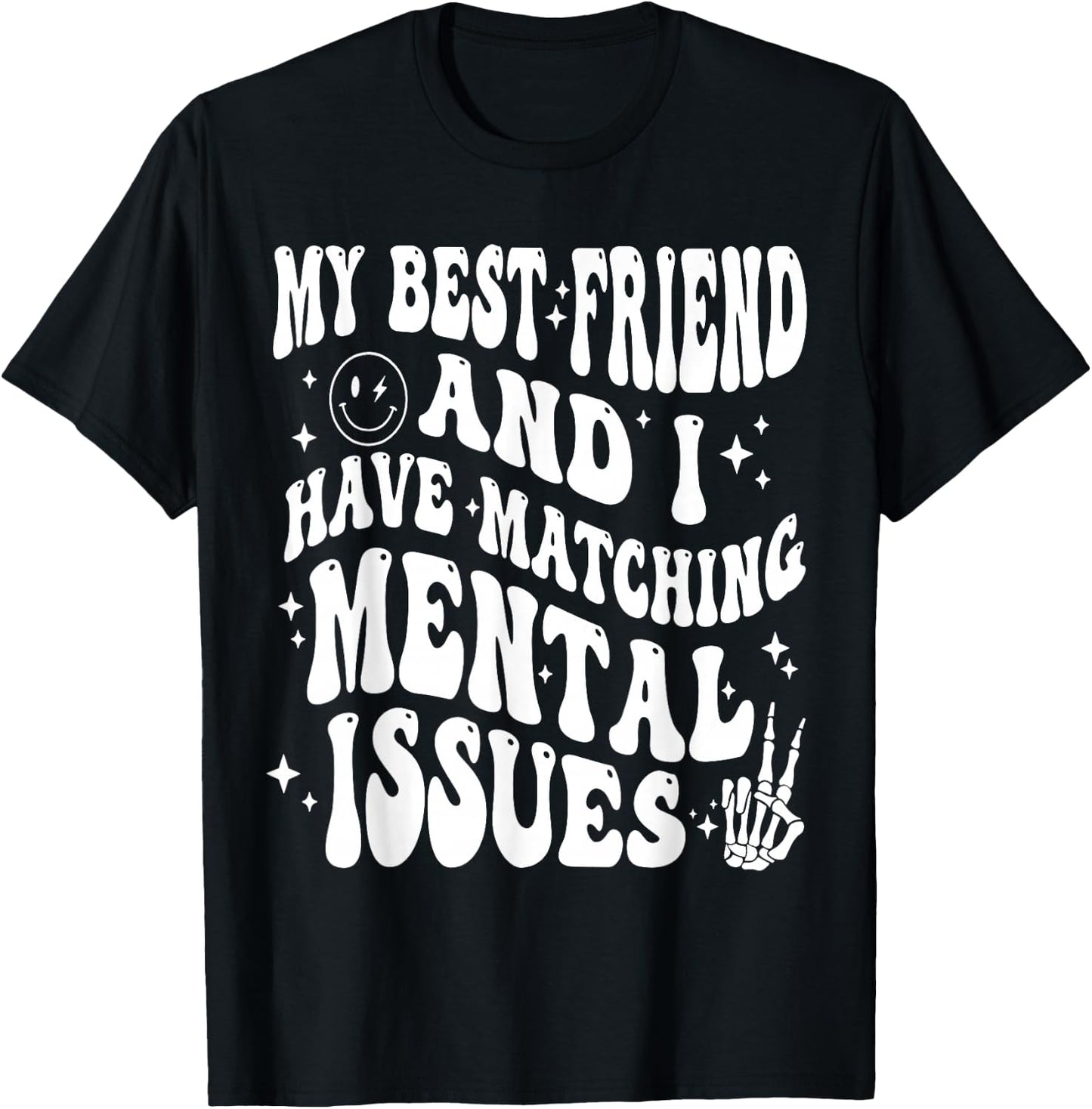 Cute Groovy My Best Friend and I Have Matching Mental Issues T-Shirt - T-Shirt | Black