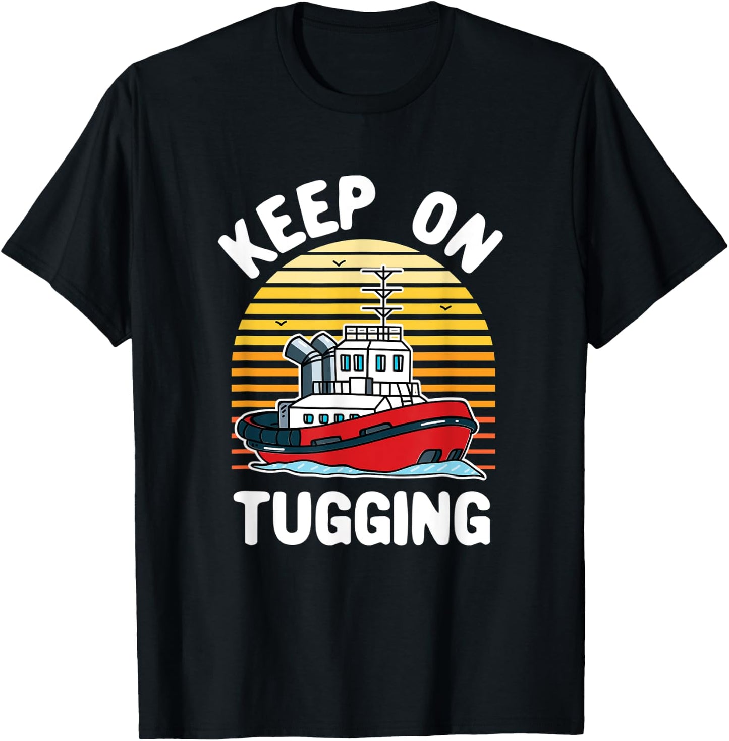 Keep on Tugging Tugboat Tug Boat Captain Operator Graphic T-Shirt - T-Shirt | Black