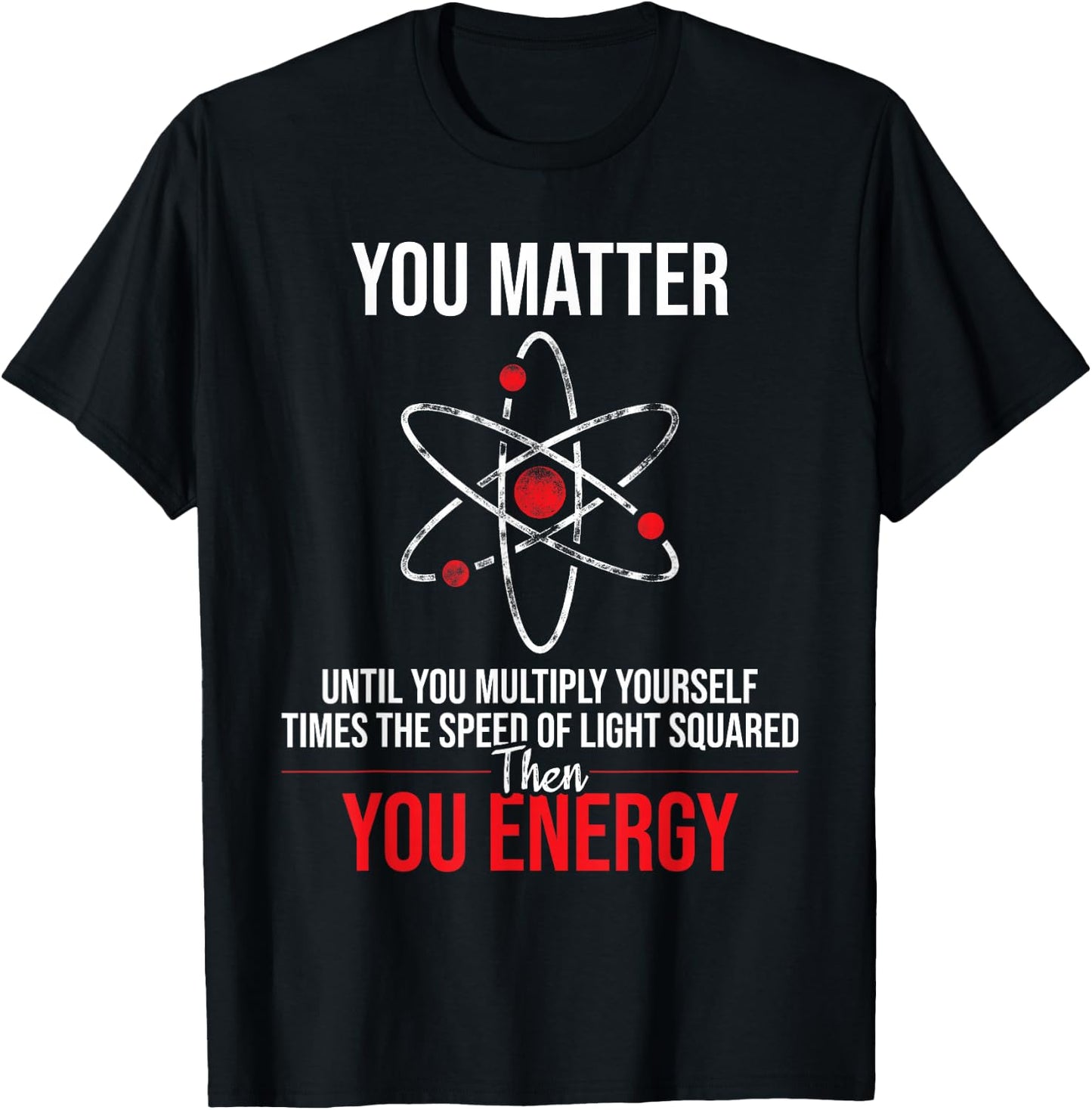 You Matter Until You Multiply Yourself - Physicists Physics T-Shirt - T-Shirt | Black