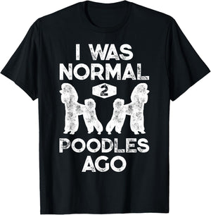 I Was Normal 2 Poodles Ago Funny Poodle Dog Lover Men Women T-Shirt - T-Shirt | Black