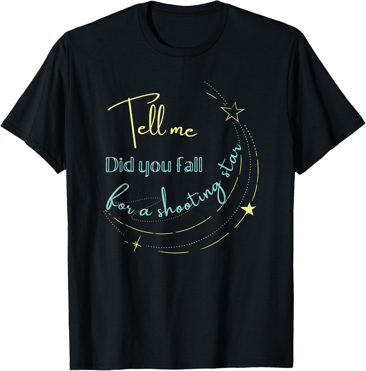 Tell Me Did You Fall For a Shooting Star T-Shirt - T-Shirt | Black