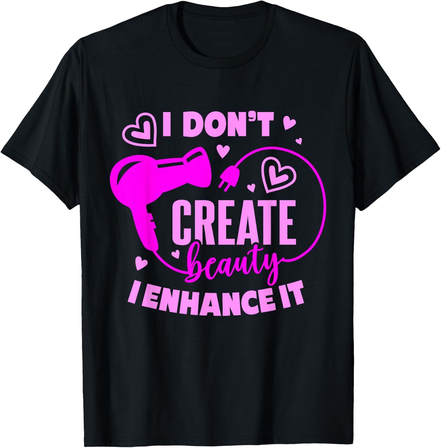 Hair Stylist I Don't Create Beauty I Enhance It T-Shirt - T-Shirt | Black