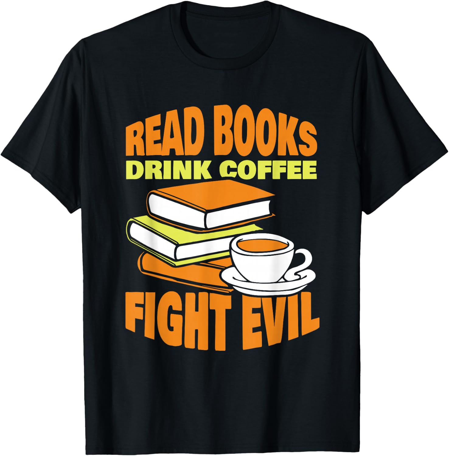 Read Books Drink Coffee Fight Evil Reader Book Reading T-Shirt - T-Shirt | Black