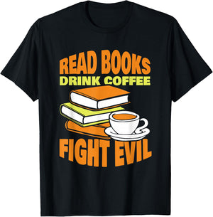 Read Books Drink Coffee Fight Evil Reader Book Reading T-Shirt - T-Shirt | Black