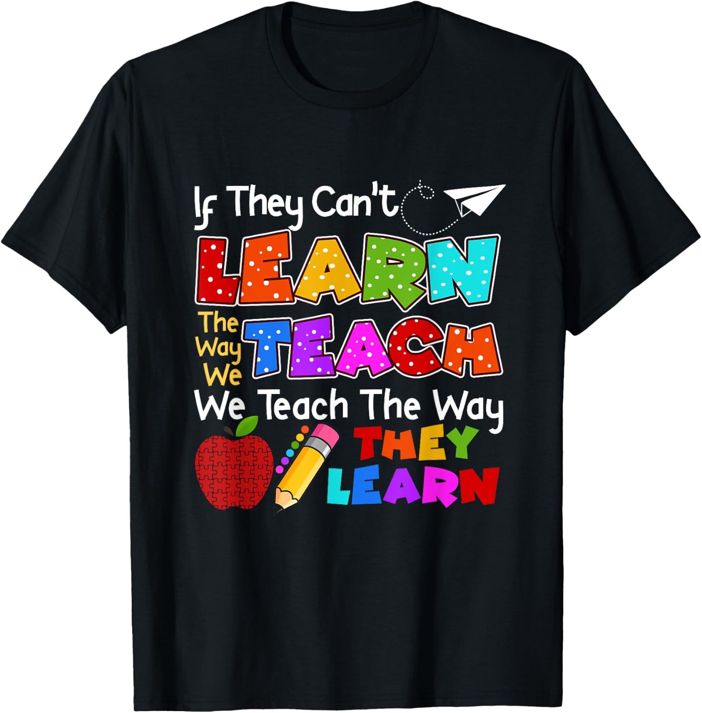 SPED Teacher If They Can't Learn The Way We Teach Quote T-Shirt - T-Shirt | Black