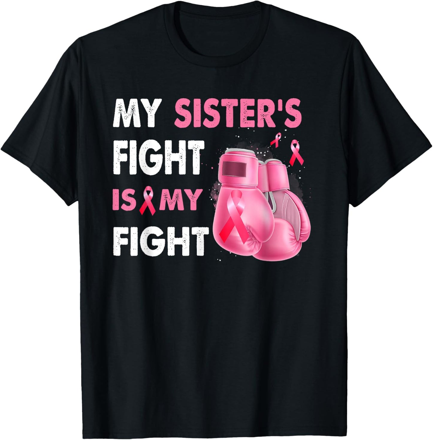 My Sister's Fight Is My Fight Breast Cancer Awareness T-Shirt - T-Shirt | Black