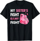My Sister's Fight Is My Fight Breast Cancer Awareness T-Shirt - T-Shirt | Black