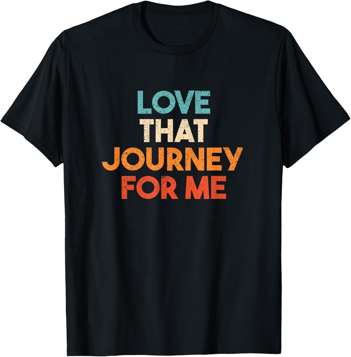 Love That Journey For Me Funny T-Shirt - T-Shirt | Black