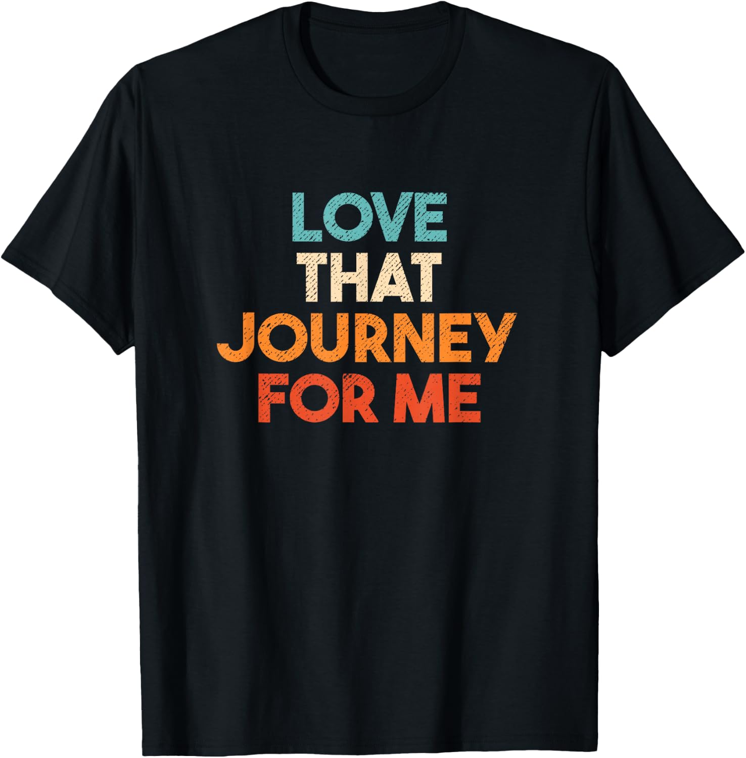 Love That Journey For Me Funny T-Shirt - T-Shirt | Black